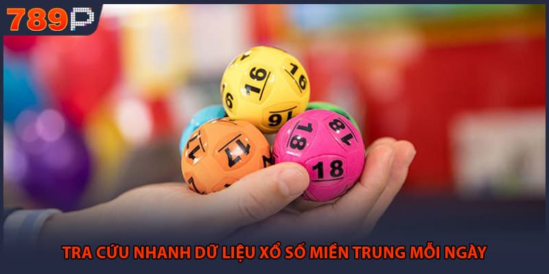 Tra cứu nhanh dữ liệu xổ số miền Trung mỗi ngày